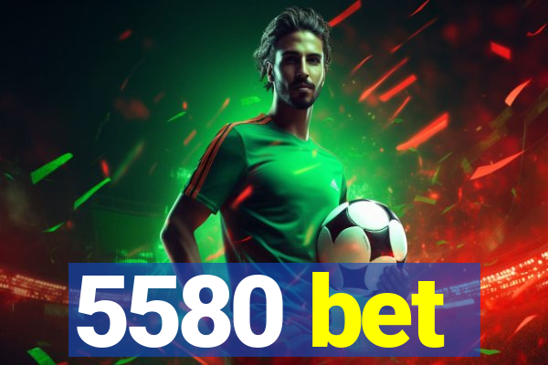 5580 bet